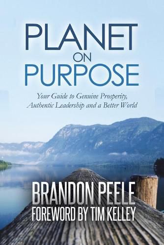 Cover image for Planet on Purpose: Your Guide to Genuine Prosperity, Authentic Leadership and a Better World