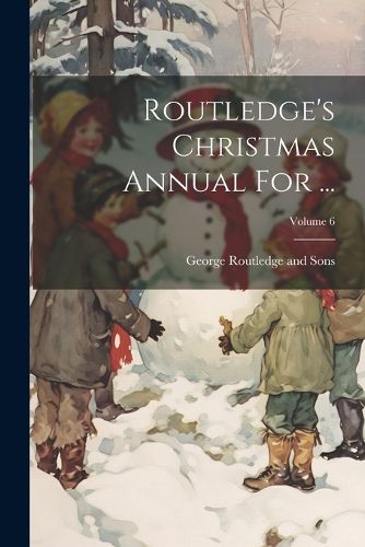 Cover image for Routledge's Christmas Annual For ...; Volume 6