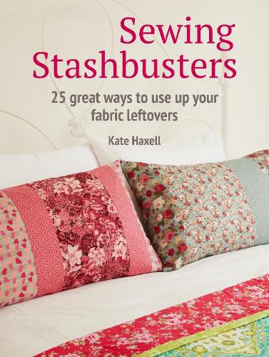 Cover image for Sewing Stashbusters: 25 Great Ways to Use Up Your Fabric Leftovers
