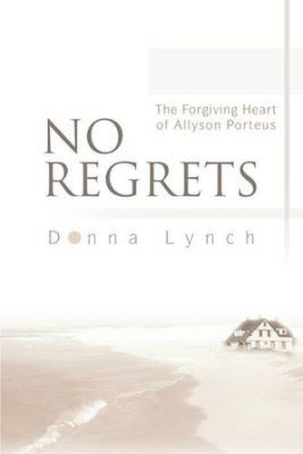 Cover image for No Regrets:the Forgiving Heart of Allyson Porteus: The Forgiving Heart of Allyson Porteus