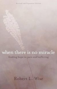 Cover image for Where There Is No Miracle: Finding Hope in Pain and Suffering