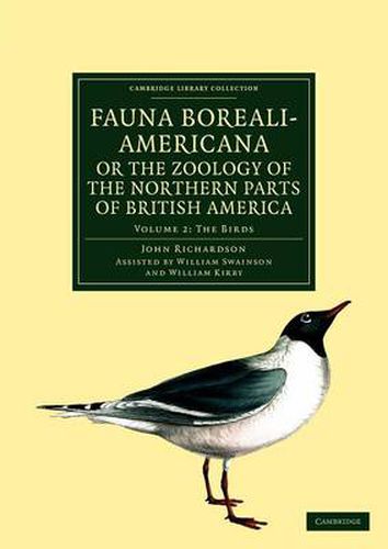 Fauna Boreali-Americana; or, The Zoology of the Northern Parts of British America: Containing Descriptions of the Objects of Natural History Collected on the Late Northern Land Expeditions under Command of Captain Sir John Franklin, R.N.