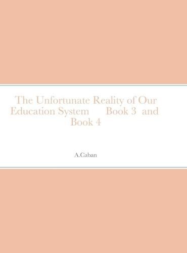 Cover image for The Unfortunate Reality of Our Education System Book 3 and Book 4