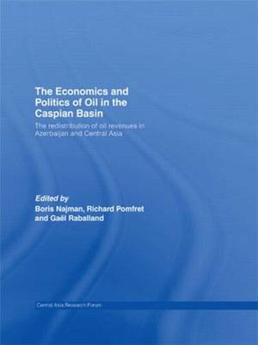 Cover image for The Economics and Politics of Oil in the Caspian Basin: The Redistribution of Oil Revenues in Azerbaijan and Central Asia