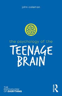 Cover image for The Psychology of the Teenage Brain