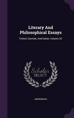Cover image for Literary and Philosophical Essays: French, German, and Italian, Volume 32