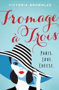 Cover image for Fromage A Trois: Paris. Love. Cheese.