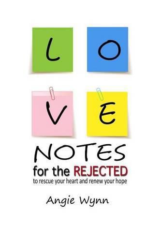 Cover image for Love Notes For The Rejected: To Rescue Your Heart and Renew Your Hope