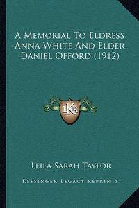 Cover image for A Memorial to Eldress Anna White and Elder Daniel Offord (1912)