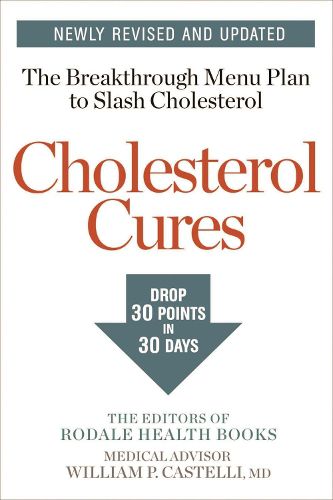 Cholesterol Cures: Featuring the Breakthrough Menu Plan to Slash Cholesterol by 30 Points in 30 Days