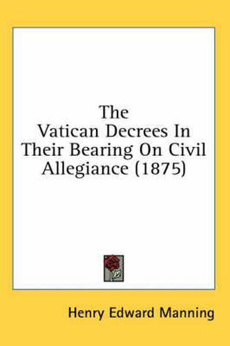 The Vatican Decrees in Their Bearing on Civil Allegiance (1875)