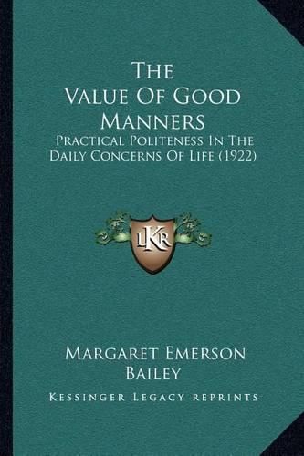 Cover image for The Value of Good Manners: Practical Politeness in the Daily Concerns of Life (1922)