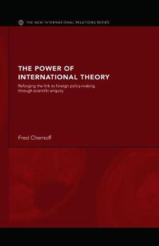 Cover image for The Power of International Theory: Reforging the link to foreign policy-making through scientific enquiry