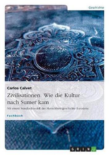 Cover image for Zivilisationen. Wie die Kultur nach Sumer kam: Mit einem Standardmodell der Menschheitsgeschichte Eurasiens