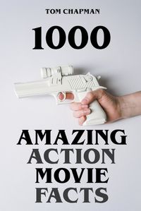 Cover image for 1000 Amazing Action Movie Facts