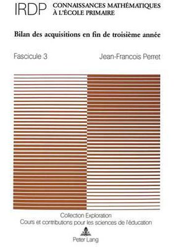 Connaissances Mathematiques A L'Ecole Primaire: Fascicule 3: Bilan Des Acquisitions En Fin de Troisieme Annee. Sous La Direction de L'Institut Romand de Recherches Et de Documentation Pedagogiques (Irdp)