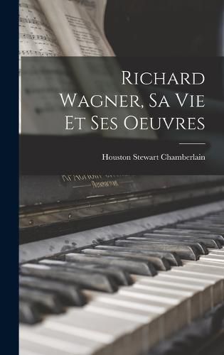 Cover image for Richard Wagner, sa vie et ses Oeuvres