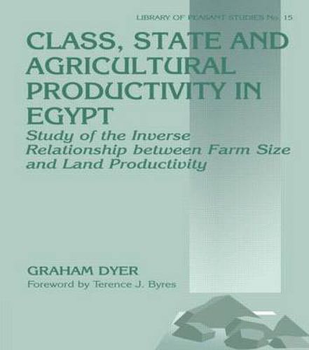 Cover image for Class, State and Agricultural Productivity in Egypt: A Study of the Inverse Relationship between Farm Size and Land Productivity