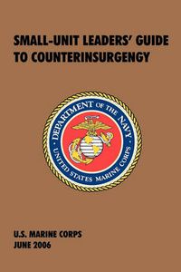 Cover image for Small-Unit Leaders' Guide to Counterinsurgency: The Official U.S. Marine Corps Manual