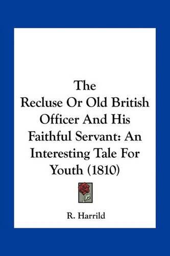 Cover image for The Recluse or Old British Officer and His Faithful Servant: An Interesting Tale for Youth (1810)