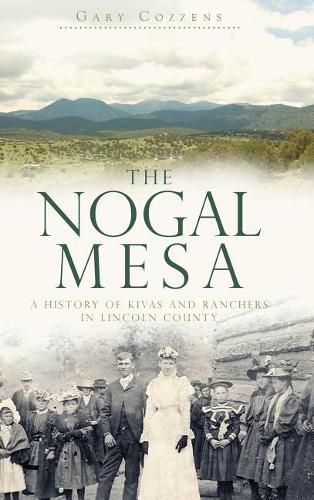 Cover image for The Nogal Mesa: A History of Kivas and Ranchers in Lincoln County