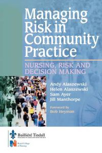 Cover image for Managing Risk in Community Practice: Nursing, risk and decision making