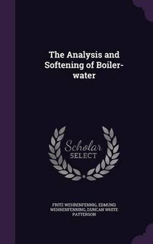 Cover image for The Analysis and Softening of Boiler-Water