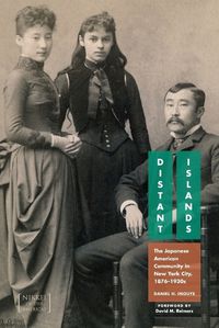 Cover image for Distant Islands: The Japanese American Community in New York City, 1876-1930s