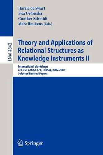 Theory and Applications of Relational Structures as Knowledge Instruments II: International Workshops of COST Action 274, TARSKI, 2002-2005, Selected Revised Papers