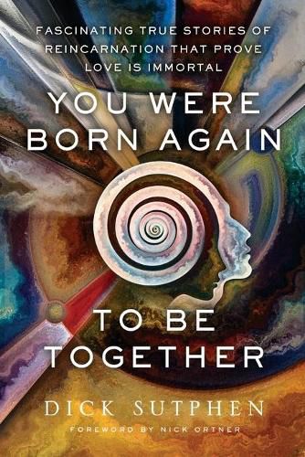 Cover image for You Were Born Again To Be Together: Fascinating True Stories of Reincarnation That Prove Love Is Immortal