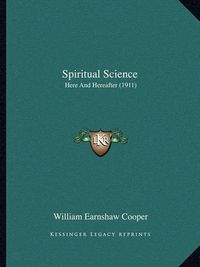 Cover image for Spiritual Science: Here and Hereafter (1911)