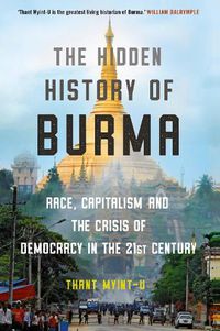 Cover image for The Hidden History of Burma: A Crisis of Race and Capitalism
