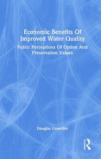 Cover image for Economic Benefits of Improved Water Quality: Public Perceptions of Option and Preservation Values