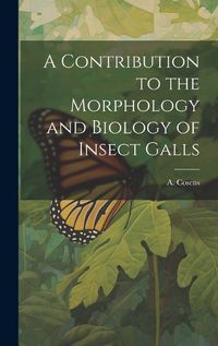 Cover image for A Contribution to the Morphology and Biology of Insect Galls