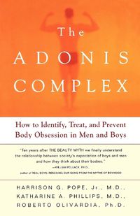 Cover image for The Adonis Complex: How to Identify, Treat and Prevent Body Obsession in Men and Boys