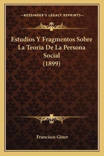 Cover image for Estudios y Fragmentos Sobre La Teoria de La Persona Social (1899)