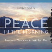 Cover image for Peace in the Morning: Images and Meditations to Begin Your Day