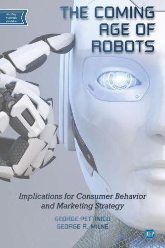 Cover image for The Coming Age of Robots: Implications for Consumer Behavior and Marketing Strategy