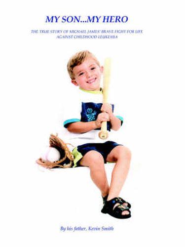 Cover image for My Son... My Hero: The True Story of Michael James' Brave Fight Against Childhood Leukemia