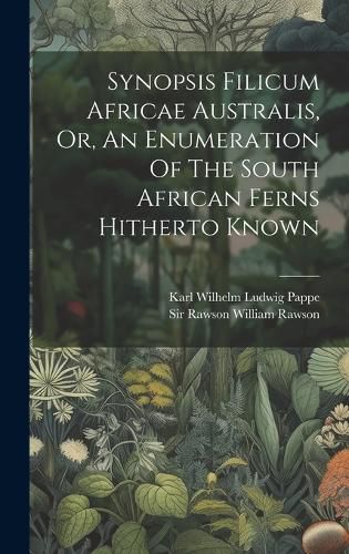 Cover image for Synopsis Filicum Africae Australis, Or, An Enumeration Of The South African Ferns Hitherto Known