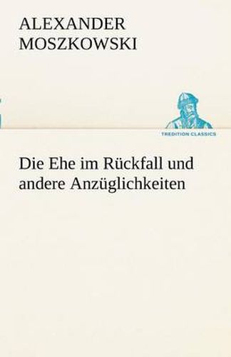 Cover image for Die Ehe Im Ruckfall Und Andere Anzuglichkeiten