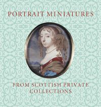 Cover image for Portrait Miniatures from Scottish Private Collections
