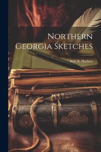 Cover image for Northern Georgia Sketches