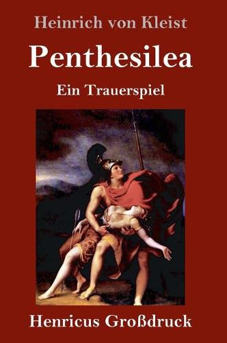 Penthesilea (Grossdruck): Ein Trauerspiel