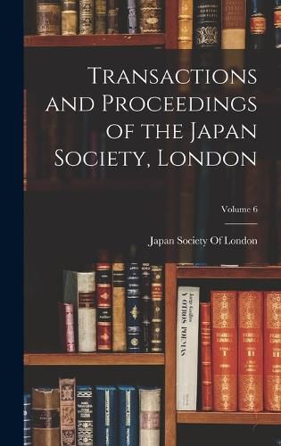 Cover image for Transactions and Proceedings of the Japan Society, London; Volume 6