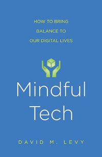 Cover image for Mindful Tech: How to Bring Balance to Our Digital Lives