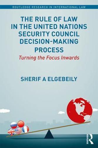 Cover image for The Rule of Law in the United Nations Security Council Decision-Making Process: Turning the Focus Inwards