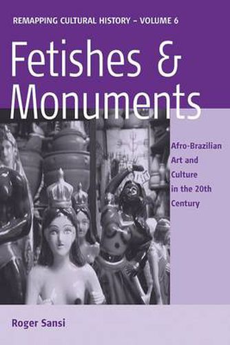Cover image for Fetishes and Monuments: Afro-Brazilian Art and Culture in the 20th Century
