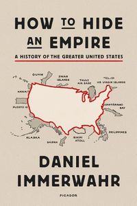 Cover image for How to Hide an Empire: A History of the Greater United States