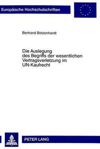 Cover image for Die Auslegung Des Begriffs Der Wesentlichen Vertragsverletzung Im Un-Kaufrecht